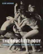 The Concrete Body di Elise Archias edito da Yale University Press