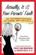 Actually, It Is Your Parents' Fault di Philip van Munching, Bernie Katz edito da St. Martins Press-3PL