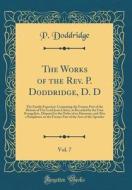 The Works of the REV. P. Doddridge, D. D, Vol. 7: The Family Expositor: Containing the Former Part of the History of Our Lord Jesus Christ, as Recorde di P. Doddridge edito da Forgotten Books