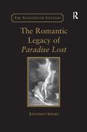 The Romantic Legacy Of Paradise Lost di Jonathon Shears edito da Taylor & Francis Ltd