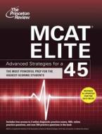 MCAT Elite: Advanced Strategies for a 45 edito da Princeton Review