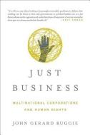 Just Business: Multinational Corporations and Human Rights di John Gerard Ruggie edito da W W NORTON & CO