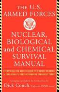 The United States Armed Forces Nuclear, Biological and Chemical Survival Manual: Everything You Need to Know to Protect  di Dick Couch, George Galdorisi edito da BASIC BOOKS