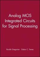 Analog Mos Integrated Circuits for Signal Processing di Roubik Gregorian, Gregorian, Gabor C. Temes edito da Wiley-Interscience