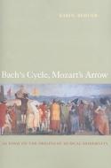 Bach's Cycle, Mozart's Arrow di Karol Berger edito da University of California Press