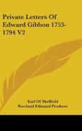 Private Letters Of Edward Gibbon 1753-17 di EARL OF SHEFFIELD edito da Kessinger Publishing