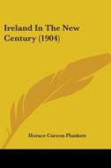 Ireland in the New Century (1904) di Horace Curzon Plunkett edito da Kessinger Publishing