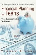 Financial Planning for Teens: Teen Success Series Volume One di Yvonne Brooks edito da AUTHORHOUSE