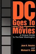 DC Goes to the Movies: A Unique Guide to the Reel Washington di Jean K. Rosales edito da AUTHORHOUSE
