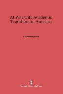 At War with Academic Traditions in America di A. Lawrence Lowell edito da Harvard University Press