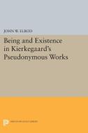 Being and Existence in Kierkegaard's Pseudonymous Works di John W. Elrod edito da Princeton University Press