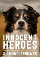 Innocent Heroes: Stories of Animals in the First World War di Sigmund Brouwer edito da TUNDRA BOOKS INC