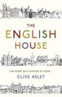 The English House di Clive Aslet edito da Bloomsbury Publishing Plc