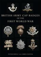 British Army Cap Badges of the First World War di Peter Doyle edito da Bloomsbury Publishing PLC