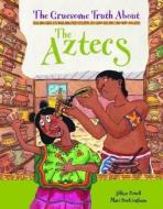 The Gruesome Truth About: The Aztecs di Jillian Powell edito da Hachette Children's Group