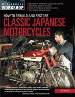 How to Rebuild and Restore Classic Japanese Motorcycles di Sid Young edito da Motorbooks International