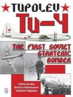 Tupolev Tu-4: The First Soviet Strategic Bomber di Yefim Gordon edito da Schiffer Publishing Ltd