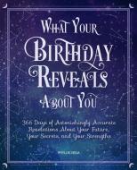 What Your Birthday Reveals about You: 366 Days of Astonishingly Accurate Revelations about Your Future, Your Secrets, an di Phyllis Vega edito da CRESTLINE PUB CO