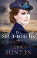 The Sea Before Us di Sarah Sundin edito da Baker Publishing Group