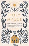 Holy Hygge: Creating a Place for People to Gather and the Gospel to Grow di Jamie Erickson edito da MOODY PUBL