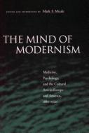 The Mind of Modernism di Mark S. Micale edito da Stanford University Press