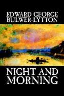 Night and Morning by Edward George Lytton Bulwer-Lytton, Fiction, Literary di Edward George Bulwer-Lytton edito da Wildside Press
