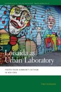 Loisaida as Urban Laboratory: Puerto Rican Community Activism in New York di Timo Schrader edito da UNIV OF GEORGIA PR