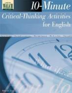 10-Minute Critical-Thinking Activities for English di Deborah Eaton edito da WALCH EDUCATION