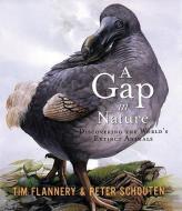 A Gap in Nature: Discovering the World's Extinct Animals di Tim Flannery edito da ATLANTIC MONTHLY PR