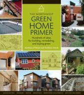 The Northwest Green Home Primer di Kathleen O'Brien, Kathleen Smith edito da Timber Press (OR)