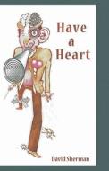 Have a Heart di David Sherman edito da Playwrights Canada Press