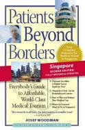Patients Beyond Borders Singapore Edition: Everybody's Guide to Affordable, World-Class Medical Care Abroad di Josef Woodman edito da HEALTHY TRAVEL MEDIA
