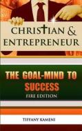 Christian & Entrepreneur: The Goal-Mind to Success di Tiffany Buckner-Kameni edito da Anointed Fire