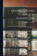 Onomasticon Anglo-Saxonicum: A List of Anglo-Saxon Proper Names From the Time of Beda to That of King John di William George Searle edito da LEGARE STREET PR