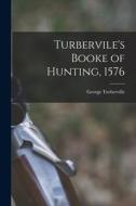 Turbervile's Booke of Hunting, 1576 di George Turberville edito da LEGARE STREET PR