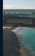 In the South Seas: Being an Account of Experiences and Observations in the Marquesas, Paumotus and Gilbert Islands in the Course of Two C di Robert Louis Stevenson edito da LEGARE STREET PR