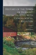 History of the Town of Duxbury, Massachusetts, With Genealogical Registers; Volume 3 di Justin Winsor edito da LEGARE STREET PR