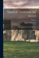 Simple Lessons in Irish: Giving the Pronunciation of Each Word; Volume 5 di Eugene O'Growney edito da LEGARE STREET PR
