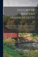 History of Western Massachusetts: The Counties of Hampden, Hampshire, Franklin, and Berkshire; Embracing an Outline, or General History, of The Sectio di J. G. Holland edito da LEGARE STREET PR
