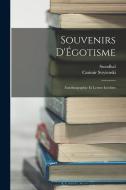 Souvenirs D'Égotisme: Autobiographie Et Lettres Inédites di Stendhal, Casimir Stryienski edito da LEGARE STREET PR