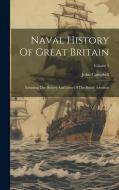 Naval History Of Great Britain: Including The History And Lives Of The British Admirals; Volume 5 di John Campbell edito da LEGARE STREET PR