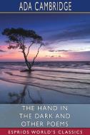 The Hand In The Dark And Other Poems (Esprios Classics) di Ada Cambridge edito da Blurb