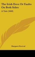 The Irish Dove or Faults on Both Sides: A Tale (1849) di Margaret Percival edito da Kessinger Publishing