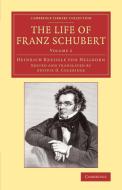 The Life of Franz Schubert di Heinrich Kreissle Von Hellborn edito da Cambridge University Press