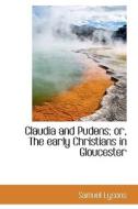 Claudia And Pudens Or The Early Christians In Gloucester di Samuel Lysons edito da Bibliolife