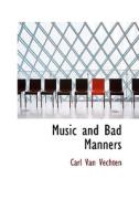 Music And Bad Manners di Carl Van Vechten edito da Bibliolife