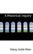 A Historical Inquiry di Sidney Smith Rider edito da Bibliolife