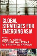 Global Strategies for Emerging Asia di Gupta, Rangan, Wakayama edito da Wiley John + Sons