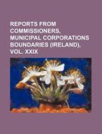 Reports from Commissioners, Municipal Corporations Boundaries (Ireland), Vol. XXIX di Books Group edito da Rarebooksclub.com