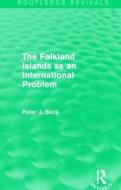 The Falkland Islands as an International Problem di Peter Beck edito da Taylor & Francis Ltd